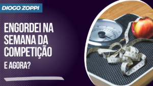 Engordei na semana da competição. E agora?