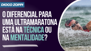 O diferencial para uma ultramaratona está na técnica ou na mentalidade?